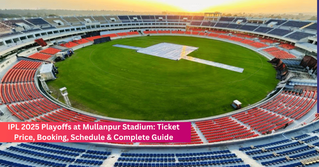 IPL 2025 Playoffs at Mullanpur Stadium: Ticket Price, Booking, Schedule & Complete Guide IPL 2025 Playoffs at Mullanpur Stadium: Ticket Price, Booking, Schedule & Complete Guide