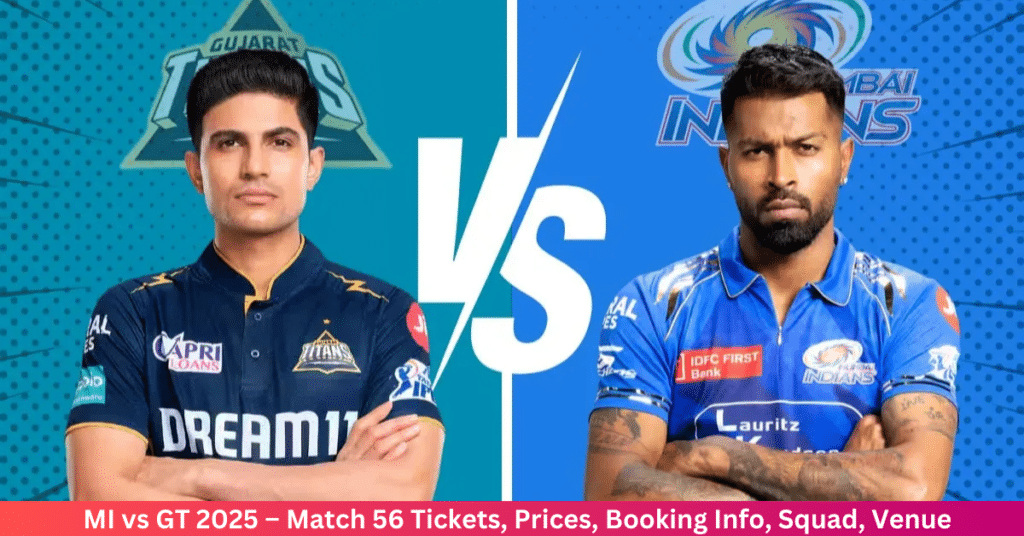 MI vs GT 2025 – Match 56 Tickets, Prices, Booking Info, Squad, Venue & More (May 6, Tuesday) MI vs GT 2025 – Match 56 Tickets, Prices, Booking Info, Squad, Venue & More (May 6, Tuesday)