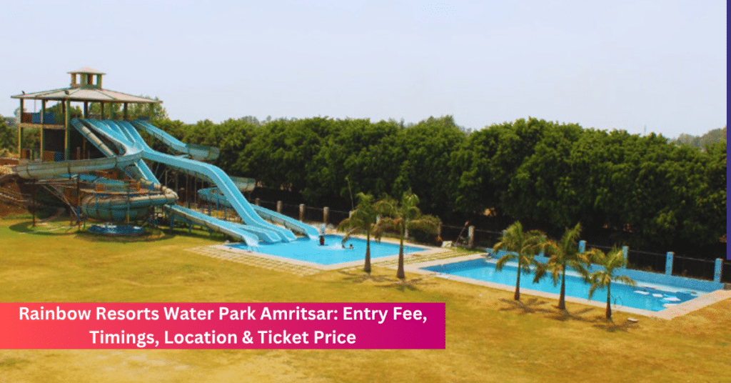 Rainbow Resorts Water Park Amritsar: Entry Fee, Timings, Location & Ticket Price Rainbow Resorts Water Park Amritsar