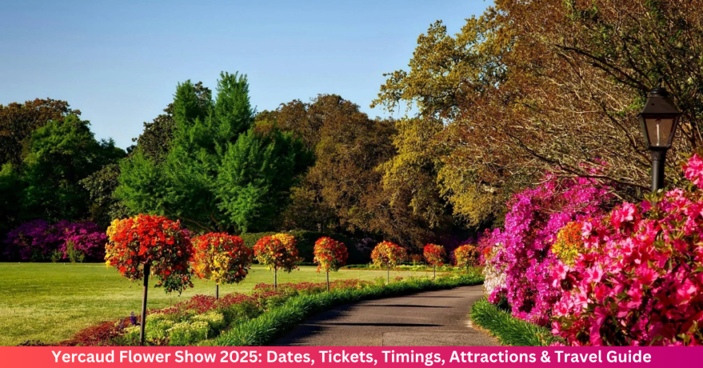 Yercaud Flower Show 2025: Dates, Tickets, Timings, Attractions & Travel Guide Yercaud Flower Show 2025: Dates, Tickets, Timings, Attractions & Travel Guide